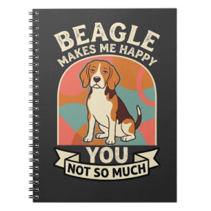 Beagle Makes Me Happy You Not So Much Dog Notebook