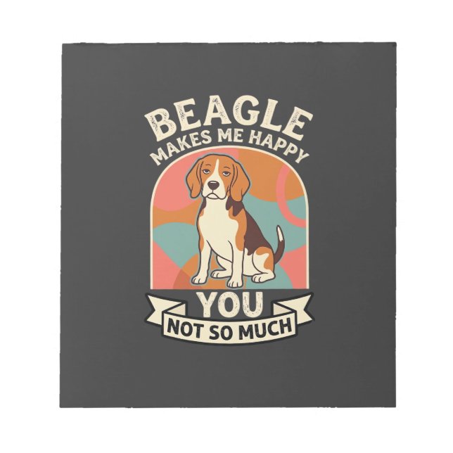Beagle Makes Me Happy You Not So Much Dog Notepad (Front)