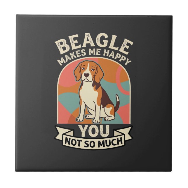 Beagle Makes Me Happy You Not So Much Dog Tile (Front)