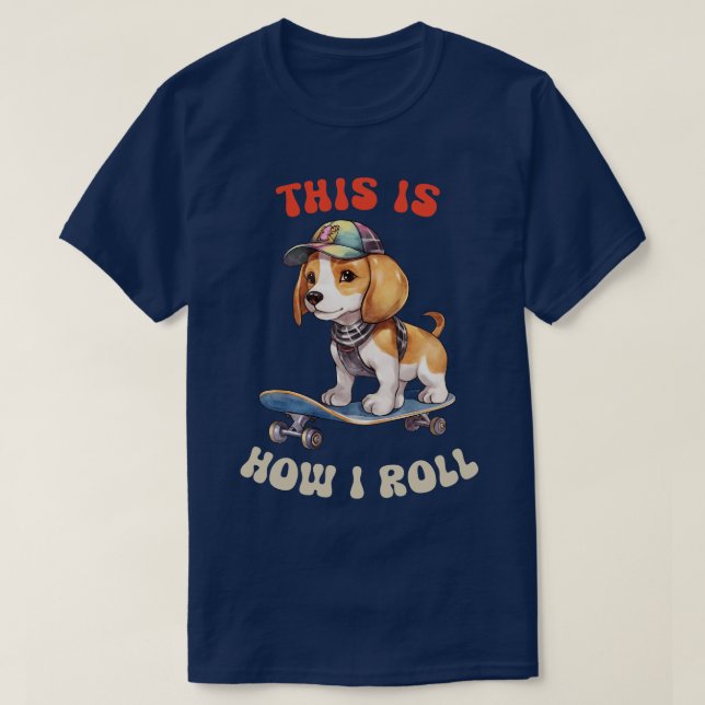 Beagle This Is How I Roll T-Shirt (Design Front)