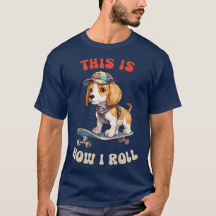Beagle This Is How I Roll T-Shirt