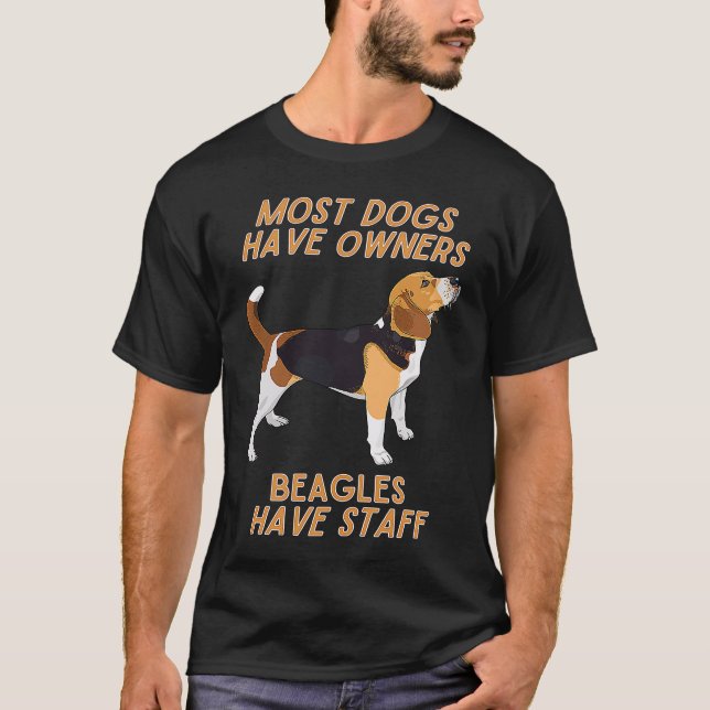 Beagles Have Staff  Sarcastic Dog Owner T-Shirt (Front)