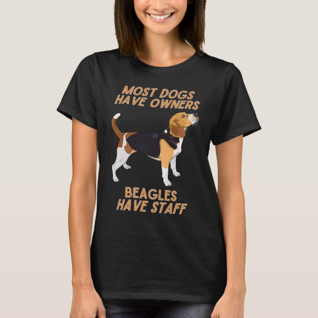 Beagles Have Staff  Sarcastic Dog Owner T-Shirt (Front)