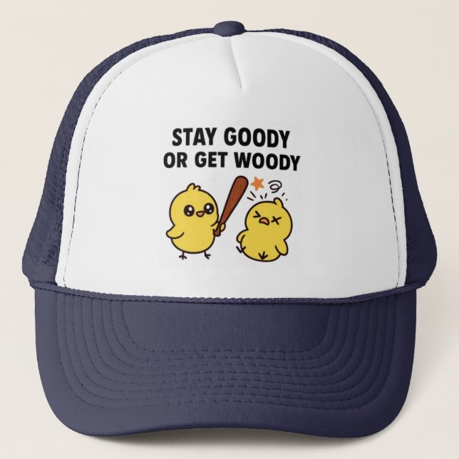 Beak & Bonk, STAY GOODY OR GET WOODY Trucker Hat (Front)