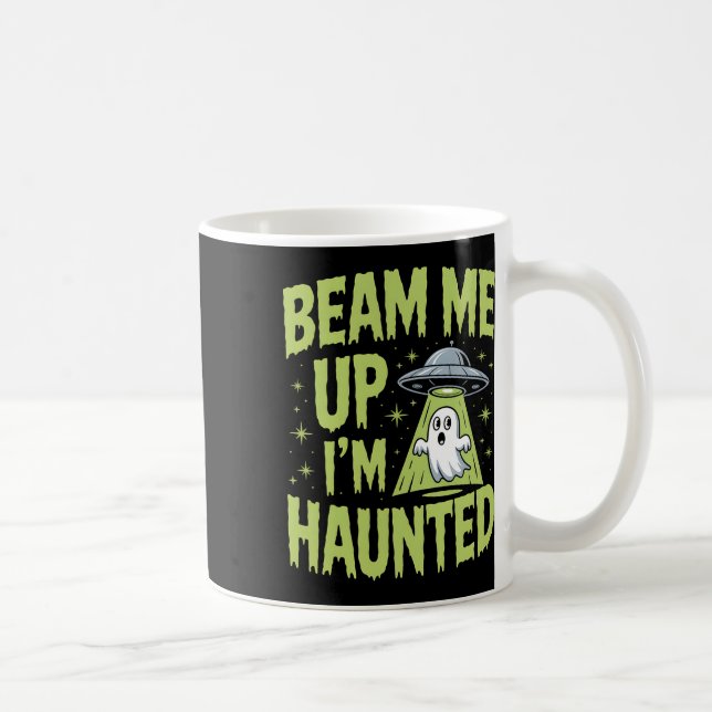 Beam Me Up I’m Haunted – Funny Alien Ghost Hallowe Coffee Mug (Right)