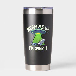 Beam Me Up, I’m Over It Funny Alien Insulated Tumbler