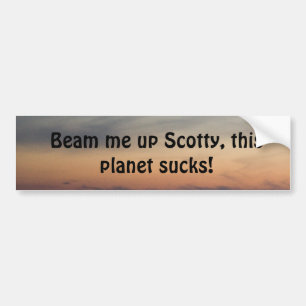 Beam me up Scotty... Bumper Sticker