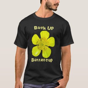 Beaming Buttercup Flower - Buck Up Buttercup. T-Shirt