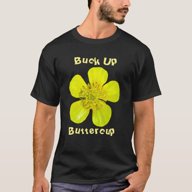 Beaming Buttercup Flower - Buck Up Buttercup. T-Shirt (Front)