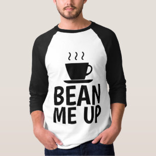 BEAN ME UP,  Funny COFFEE T-Shirts