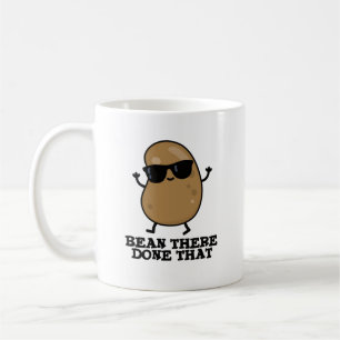 Bean There Done That Funny Bean Pun Coffee Mug