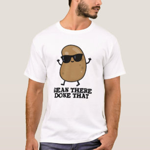 Bean There Done That Funny Bean Pun T-Shirt