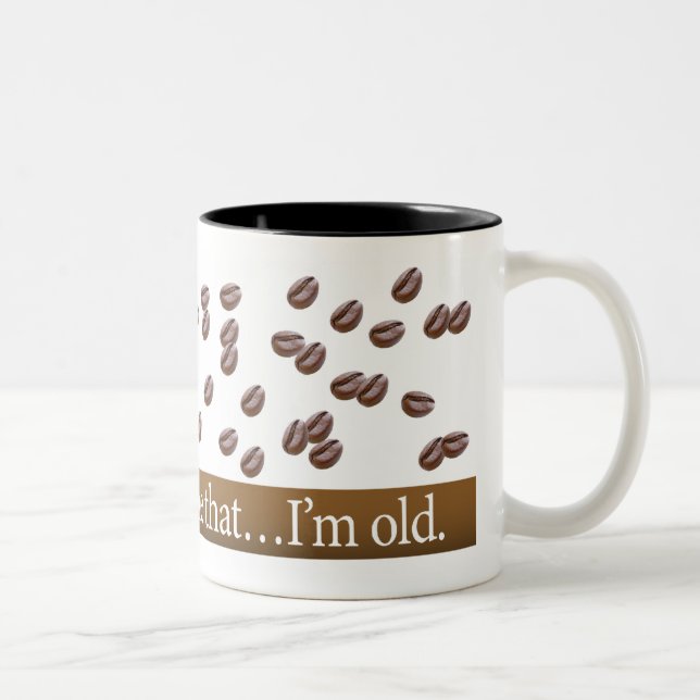 Bean There, done that... I'm old Mug (Right)