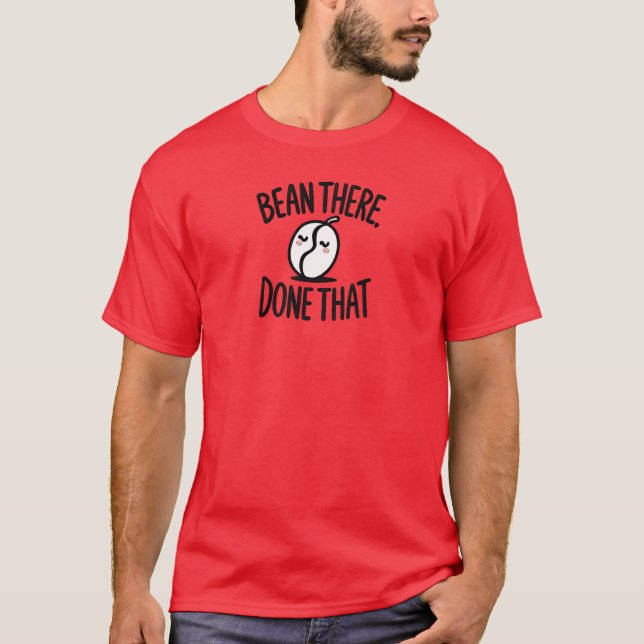 Bean There, Done That T-Shirt (Front)