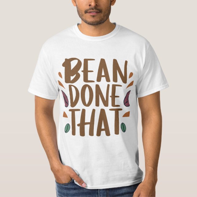 Bean There, Done That T-Shirt (Front)