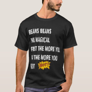Beans Beans The Magical Fruit Toot Funny Saying Fo T-Shirt
