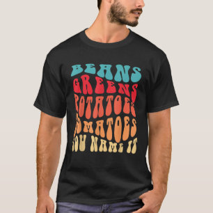 Beans Greens Potatoes Tomatoes Love Thanksgiving F T-Shirt