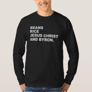 Beans Rice Jesus Christ And Byron Funny For Men Wo T-Shirt