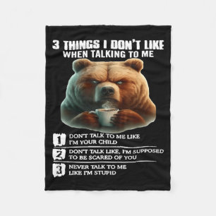 Bear 3 Things I Don’t Like When Talking To Me Fleece Blanket
