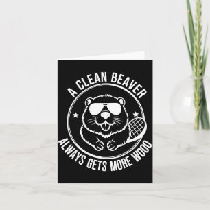 Bear A Clean Beaver Always Gets More Wood  Card