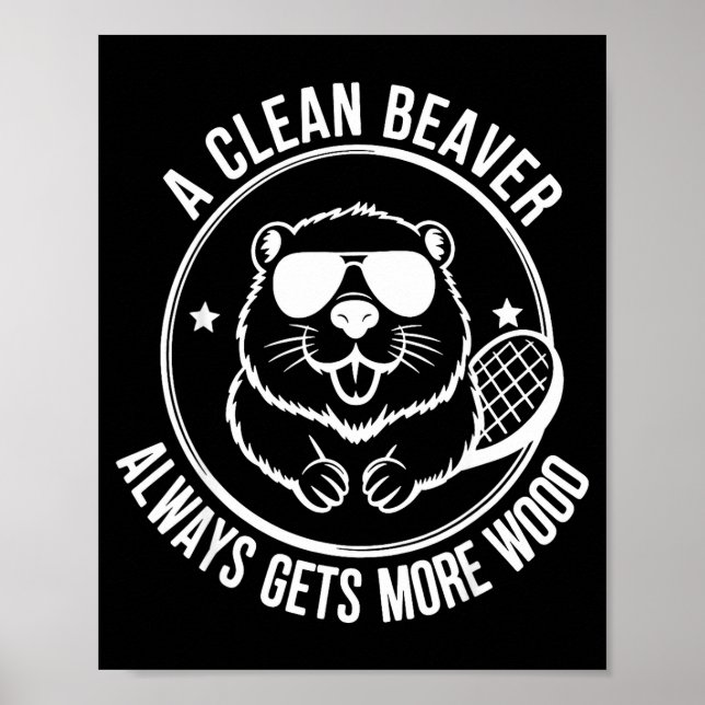 Bear A Clean Beaver Always Gets More Wood  Poster (Front)