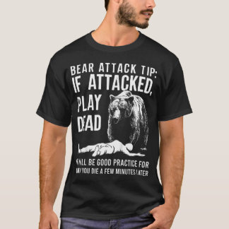 Bear Attack Tip If Attacked Play Dead Funny T-Shirt
