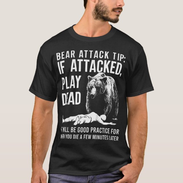 Bear Attack Tip If Attacked Play Dead Funny T-Shirt (Front)
