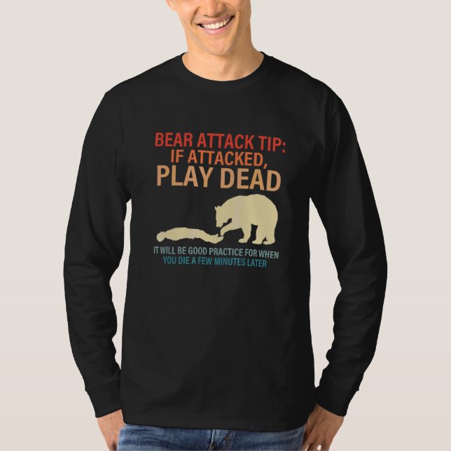 Bear Attack Tip If Attacked, Play Dead T-Shirt (Front)