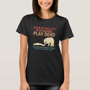 Bear Attack Tip If Attacked, Play Dead T-Shirt