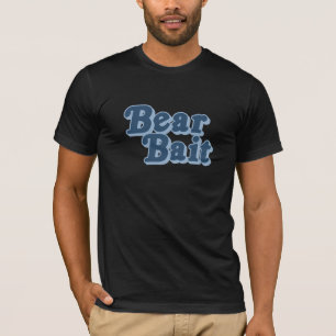 Bear Bait  (Pickup Line) T-Shirt