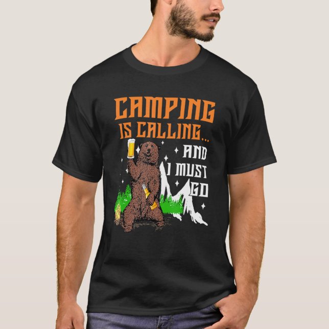 Bear Beer Camping Is Calling And I Must Go Camping T-Shirt (Front)