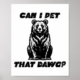 Bear Can I Pet That Dawg Funny Saying Camping Men Poster