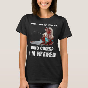 Bear Fishing what day is today who cares Iu2019m r T-Shirt