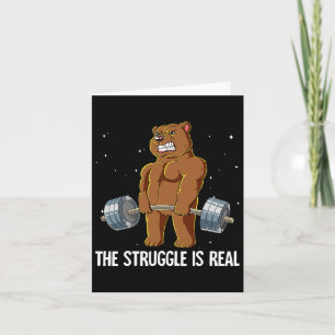 Bear Gym Weight Training The Struggle Is Real Card