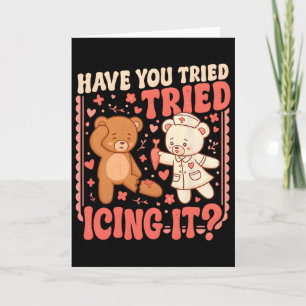 Bear Have You Tried Icing It Funny Valentine Nurse Card