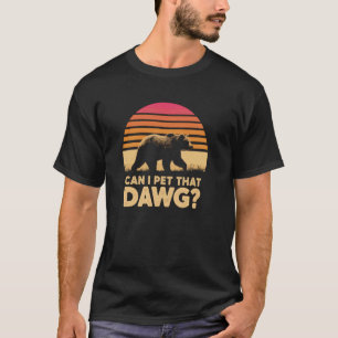 Bear Hiking Women Meme Dawg Camping Can I Pet That T-Shirt