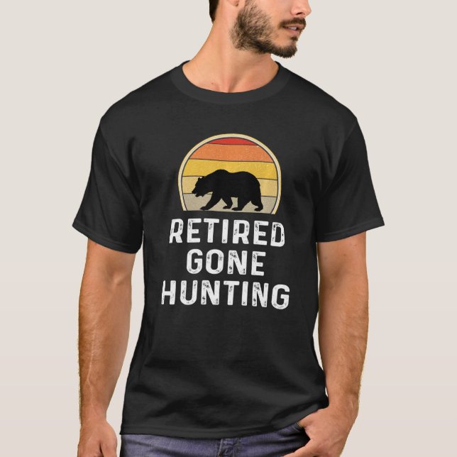 Bear Hunter Bear Retired Gone Hunting T-Shirt (Front)