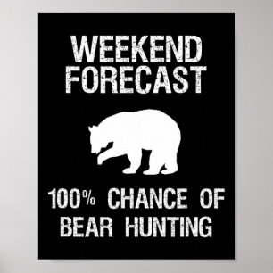 Bear Hunting Gift - Funny Hunter Weekend Forecast  Poster