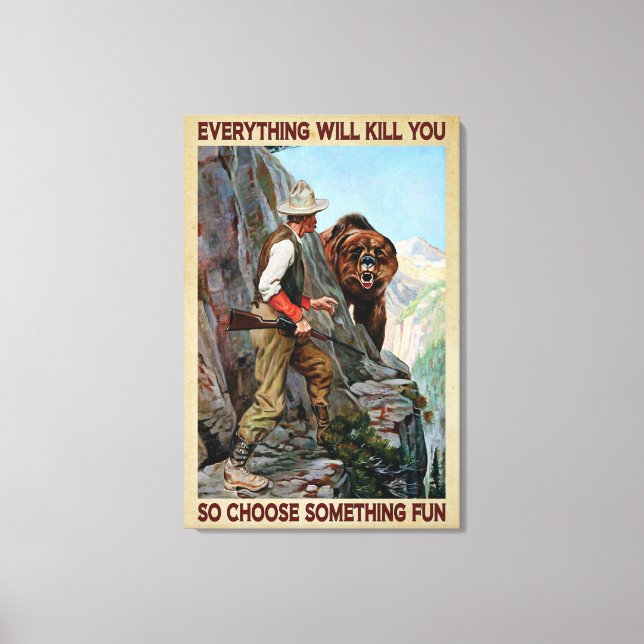 Bear Hunting So Choose Something Fun Poster Canvas Print (Front)