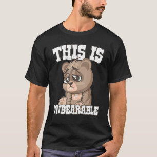 Bear Hunting  This Is Unbearable T-Shirt