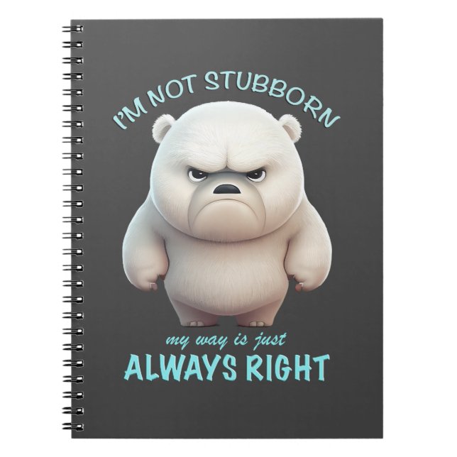Bear I'm Not Stubborn My Way Is Just Always Right  Notebook (Front)