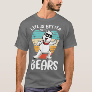 Bear Lover Present Life Is Better With Bears T-Shirt