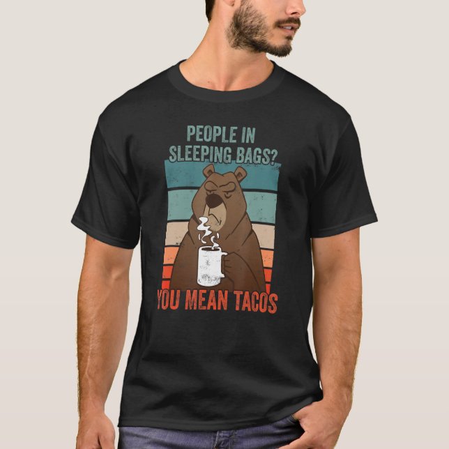 Bear People In Sleeping Bags Tacos Outdoor Camping T-Shirt (Front)