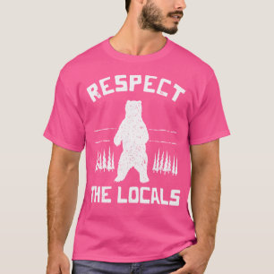 Bear Respect The Locals Camping Hiking Outdoor Adv T-Shirt