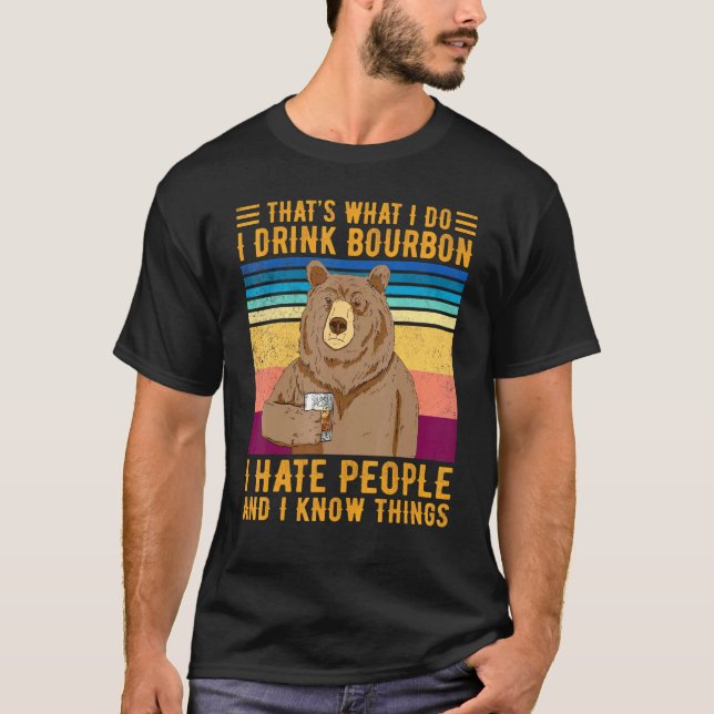 Bear Thats What I Do I Drink Bourbon I Hate People T-Shirt (Front)
