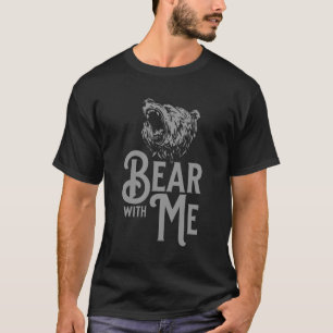 Bear with Me Grey Text and Grey Image T-Shirt