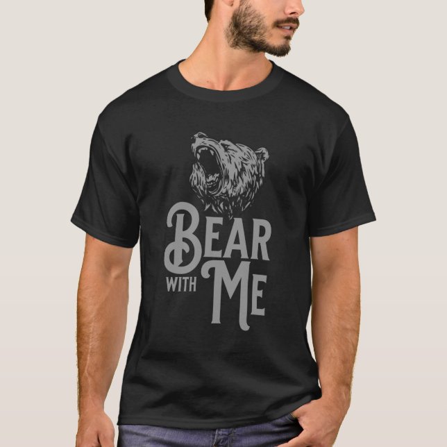 Bear with Me Grey Text and Grey Image T-Shirt (Front)