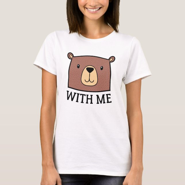 Bear With Me T-Shirt (Front)