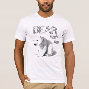 Bear with me T-Shirt