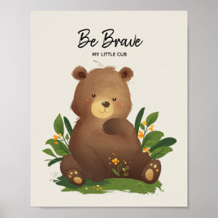 Bear • Woodland Animal Be Brave Illustration Poster